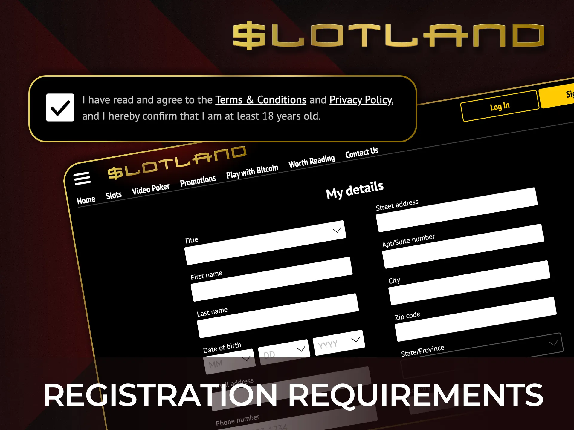 Create your Slotland account by providing basic information and unlock all casino features.